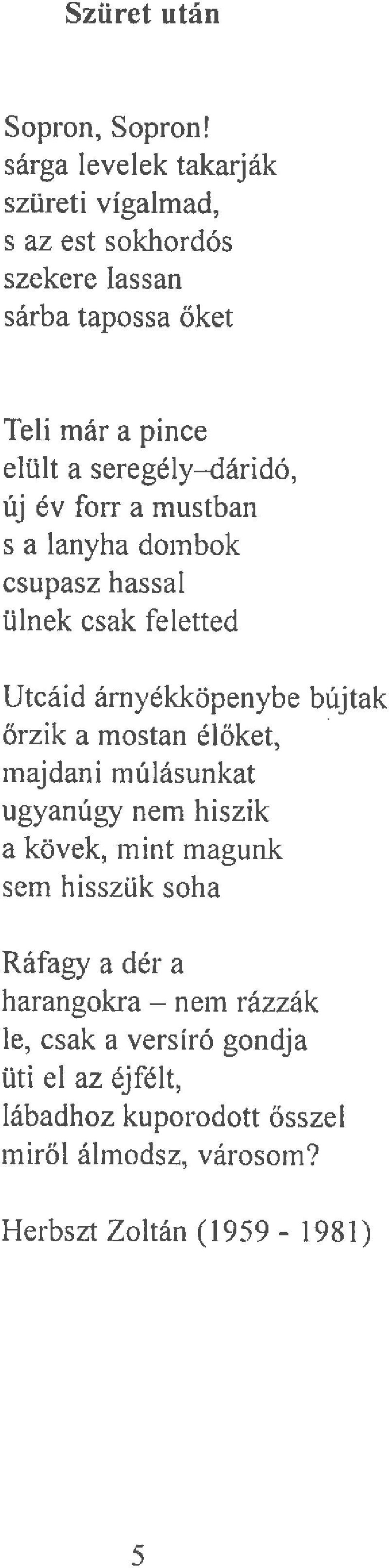 seregély-<láridó, új év fmt a mustban s a lanyha dom b ok csupasz hassal ülnek csak feletted Utcáid árnyékköpenybe bújtak őrzik a