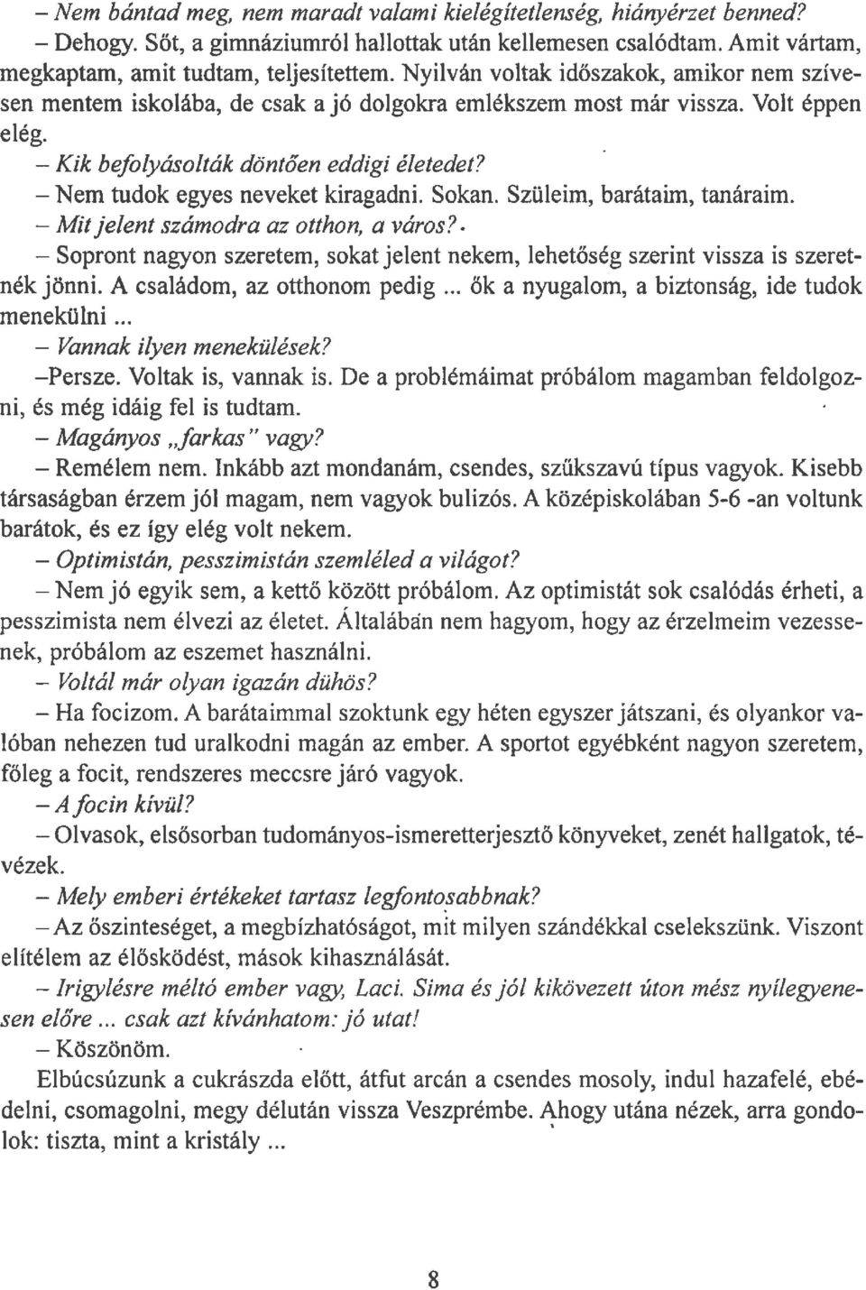 -Nem tudok egyes neveket kiragadni. Sokan. Szüleim, barátaim, tanáraim. - Mit jelent számodra az otthon, a város?