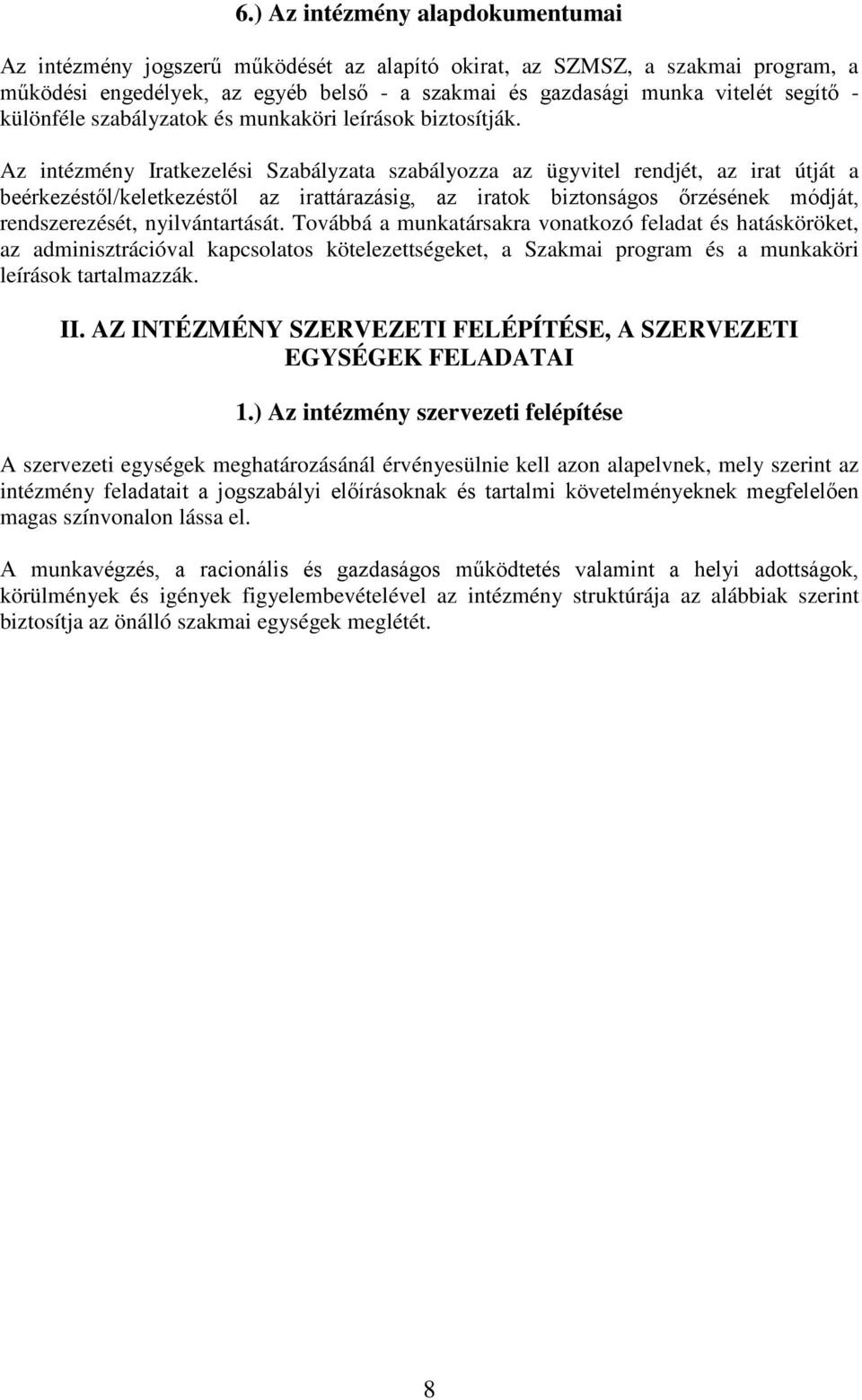 Az intézmény Iratkezelési Szabályzata szabályozza az ügyvitel rendjét, az irat útját a beérkezéstől/keletkezéstől az irattárazásig, az iratok biztonságos őrzésének módját, rendszerezését,