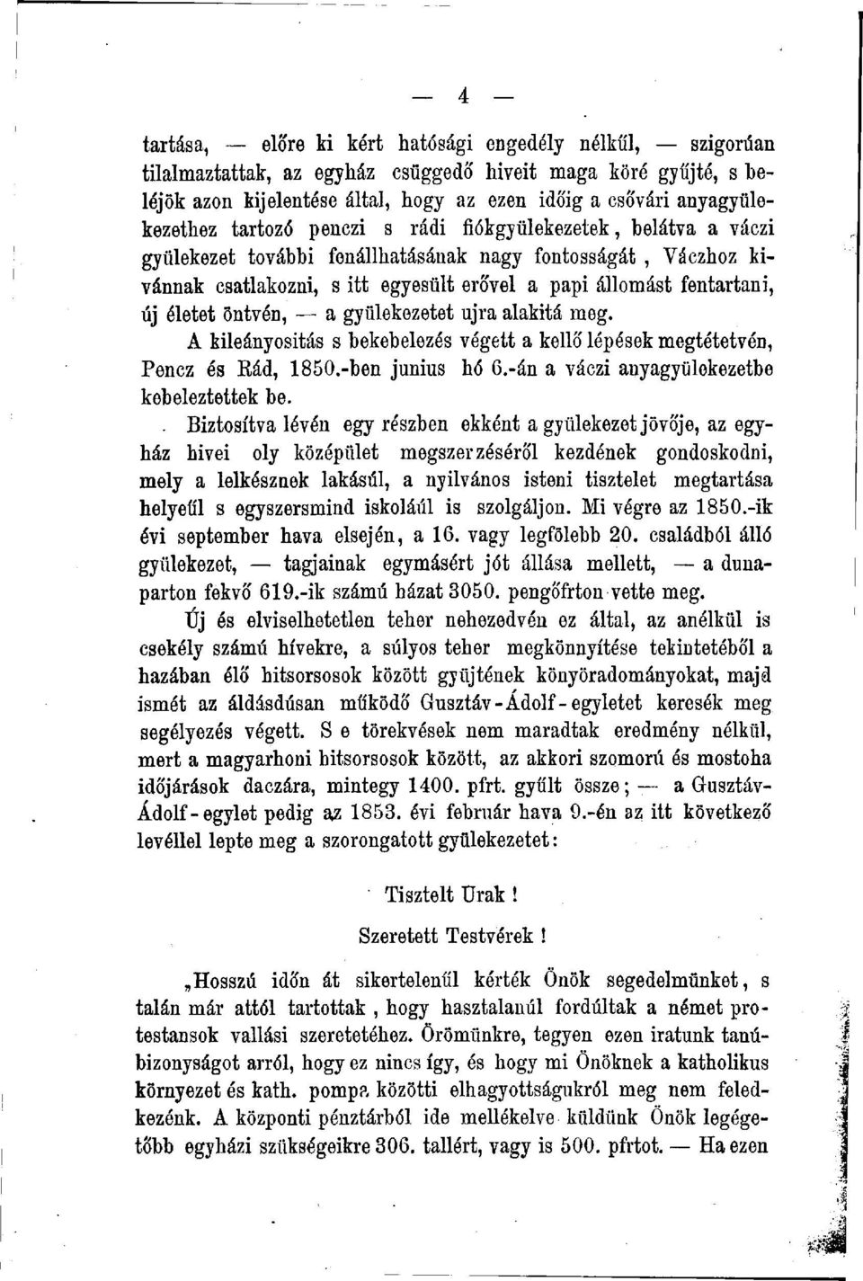 öntvén, a gyülekezetet újra alakitá meg. A kileányositás s bekebelezés végett a kellő lépések megtétetvén, Pencz és Rád, 1850.-ben június hó 6.-án a váczi anyagyülekezetbe kebeleztettek be.