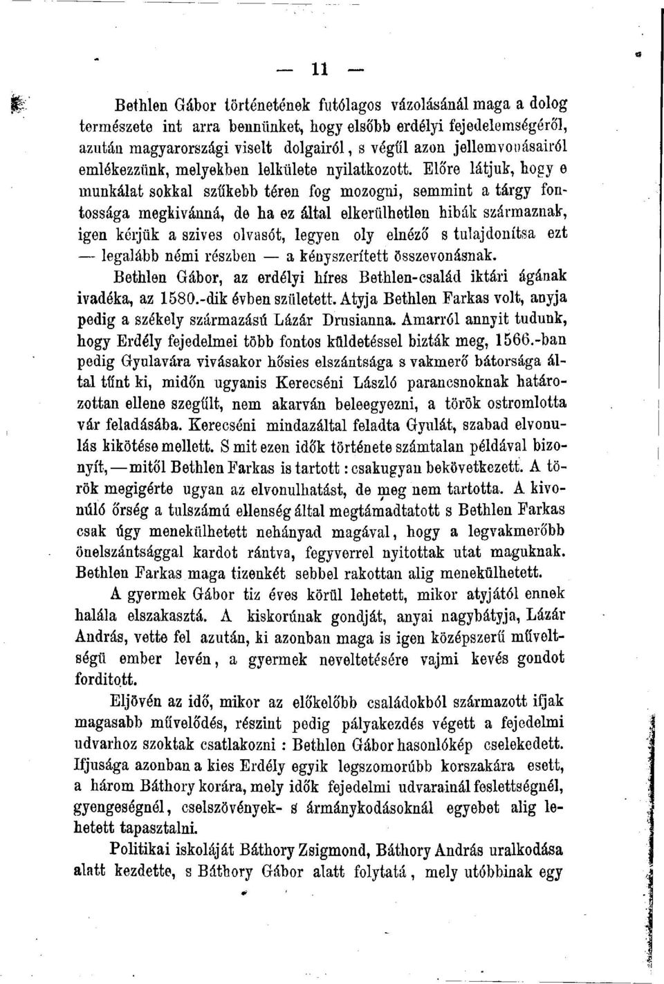 Előre látjuk, hogy e munkálat sokkal szűkebb téren fog mozogni, semmint a tárgy fontossága megkívánná, de ha ez által elkerülhetlen hibák származnak, igen kérjük a szives olvasót, legyen oly elnéző s