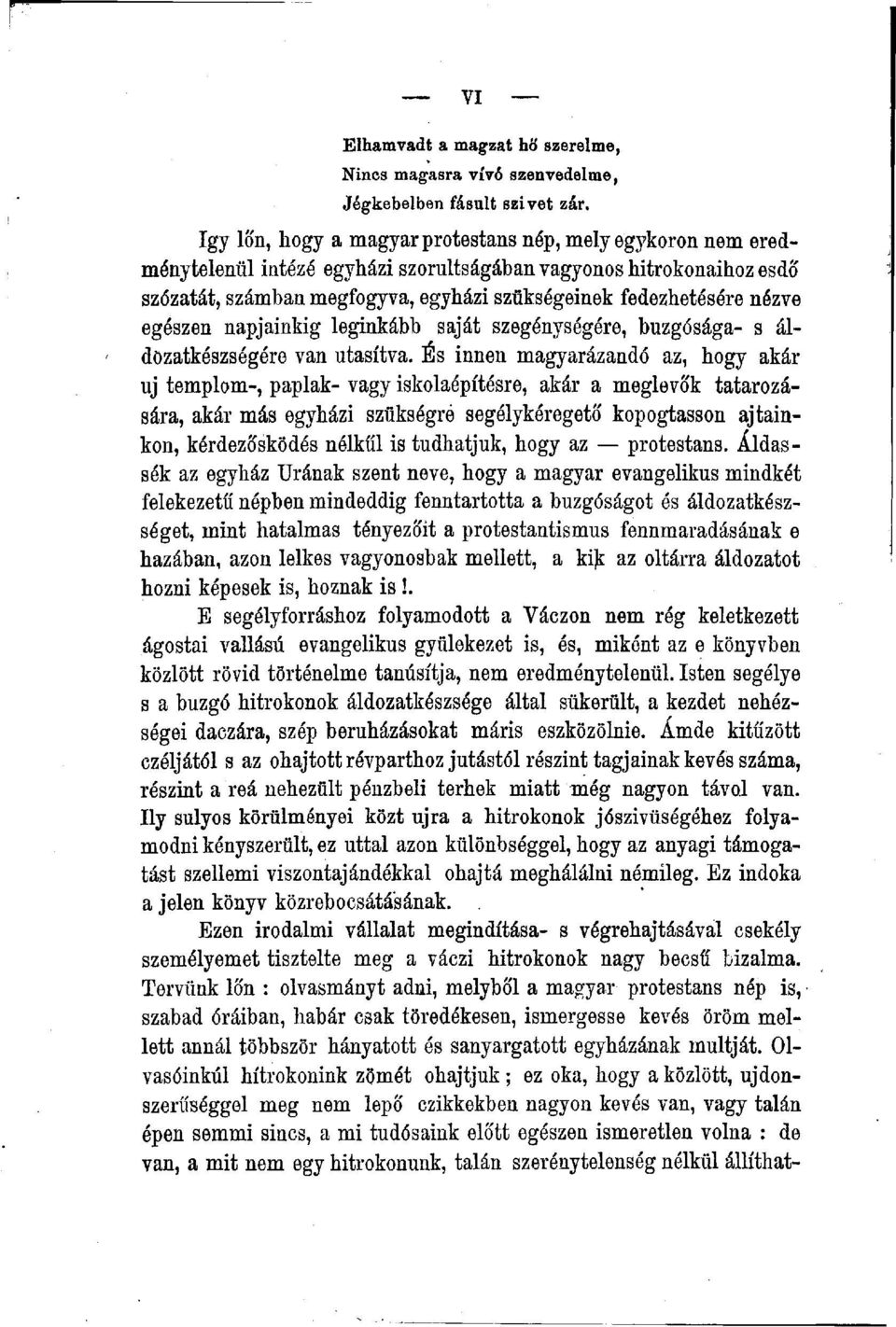 nézve egészen napjainkig leginkább saját szegénységére, buzgósága- s áldozatkészségére van utasítva.