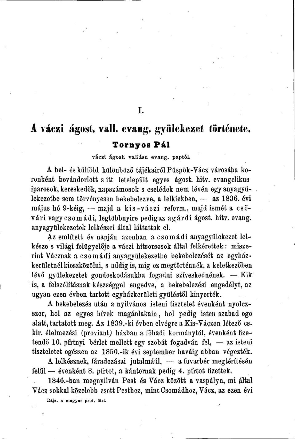 evangélikus iparosok, kereskedők, napszámosok s cselédek nem lévén egy anyagyülekezetbe sem törvényesen bekebelezve, a lelkiekben, az 1836. évi május hó 9-kéig, majd a kis-váczi reform.