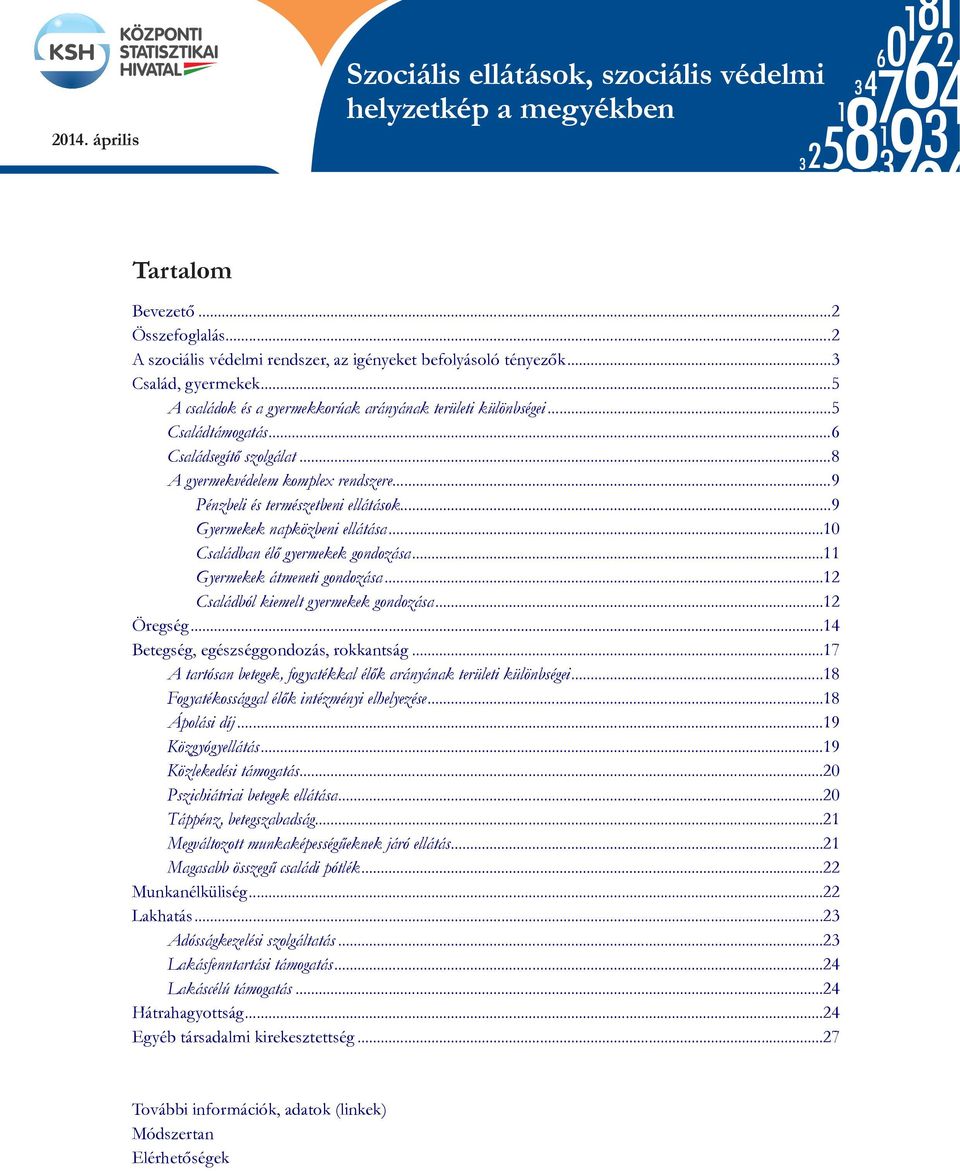 ..8 A gyermekvédelem komplex rendszere...9 Pénzbeli és természetbeni ellátások...9 Gyermekek napközbeni ellátása...1 Családban élő gyermekek gondozása...11 Gyermekek átmeneti gondozása.