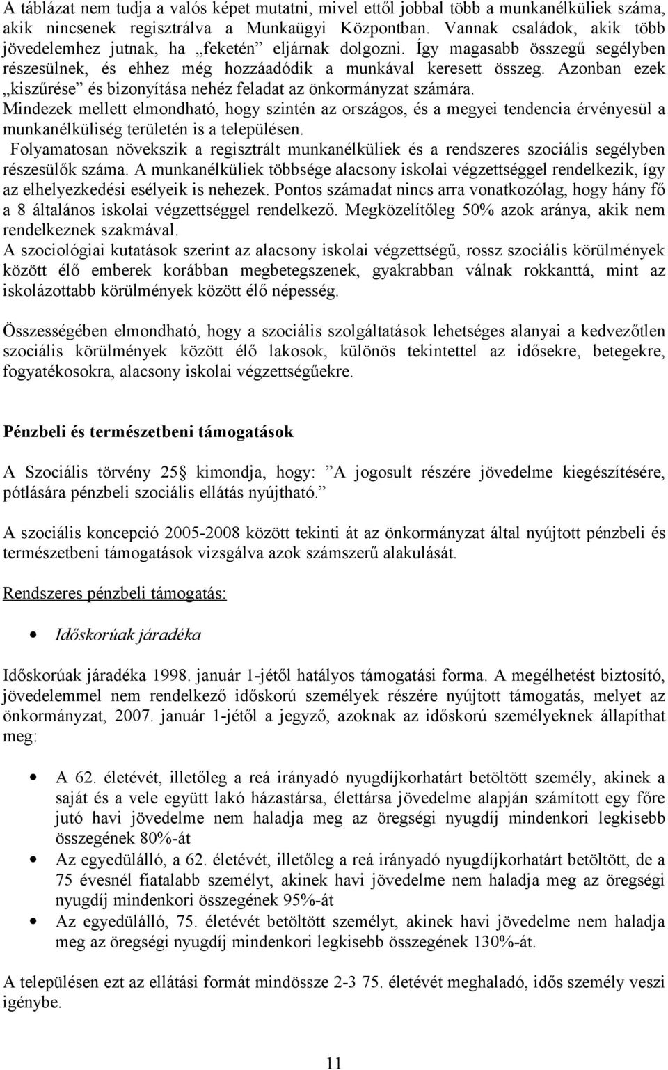 Azonban ezek kiszűrése és bizonyítása nehéz feladat az önkormányzat számára.