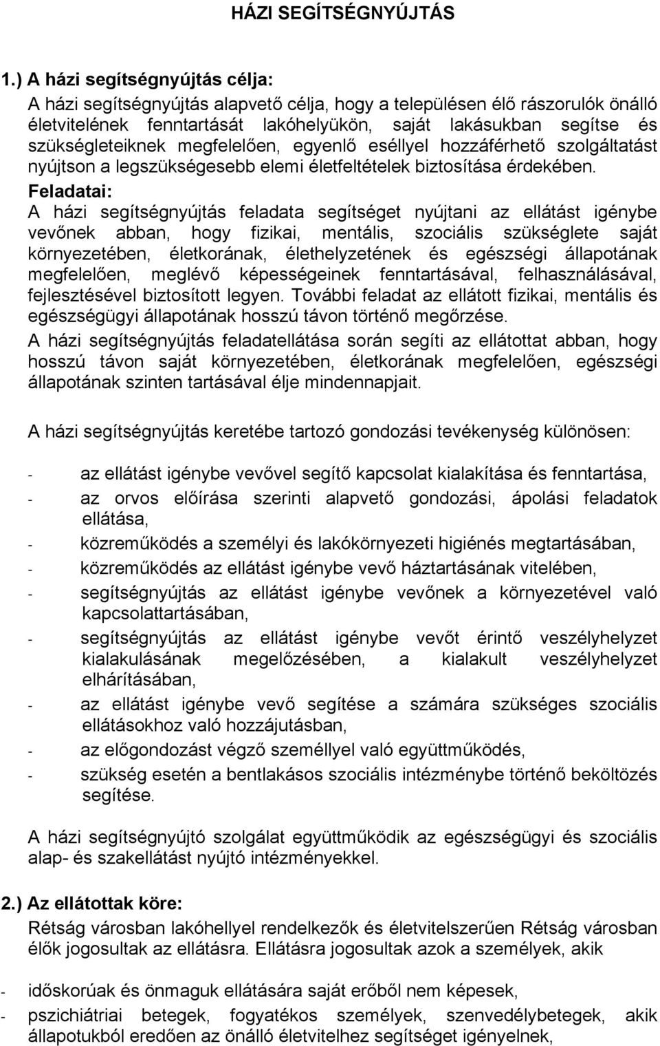 megfelelően, egyenlő eséllyel hozzáférhető szolgáltatást nyújtson a legszükségesebb elemi életfeltételek biztosítása érdekében.