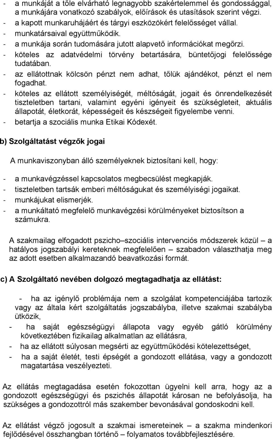 köteles az adatvédelmi törvény betartására, büntetőjogi felelőssége tudatában. az ellátottnak kölcsön pénzt nem adhat, tőlük ajándékot, pénzt el nem fogadhat.