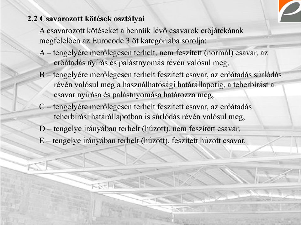 valósul meg a használhatósági határállapotig, a teherbírást a csavar nyírása és palástnyomása határozza meg, C tengelyére merőlegesen terhelt feszített csavar, az erőátadás