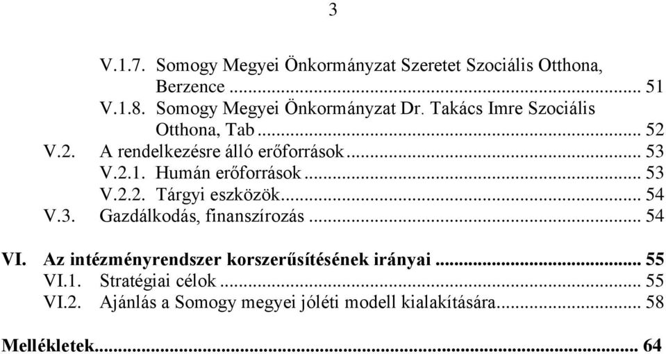 .. 54 V.3. Gazdálkodás, finanszírozás... 54 VI. Az intézményrendszer korszerűsítésének irányai... 55 VI.1.