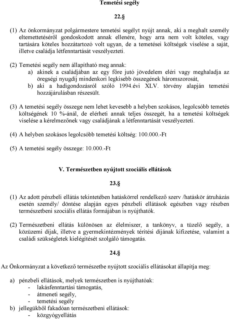 volt ugyan, de a temetései költségek viselése a saját, illetve családja létfenntartását veszélyezteti.