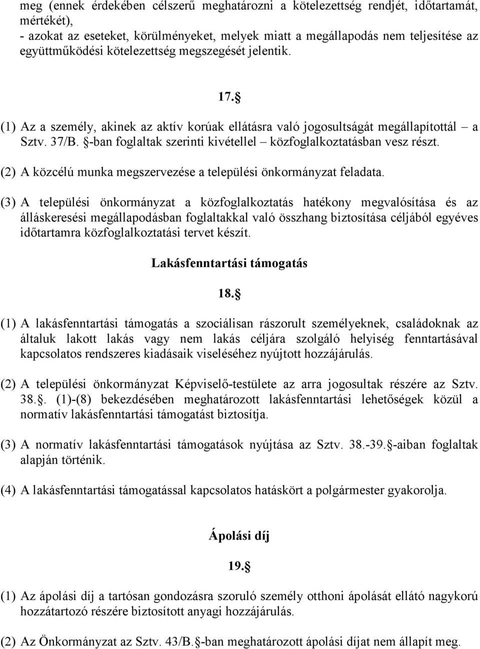 -ban foglaltak szerinti kivétellel közfoglalkoztatásban vesz részt. (2) A közcélú munka megszervezése a települési önkormányzat feladata.