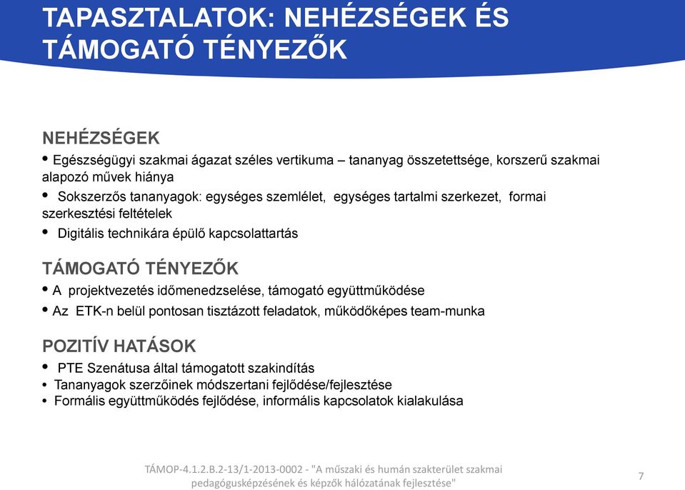 TÁMOGATÓ TÉNYEZŐK A projektvezetés időmenedzselése, támogató együttműködése Az ETK-n belül pontosan tisztázott feladatok, működőképes team-munka POZITÍV HATÁSOK