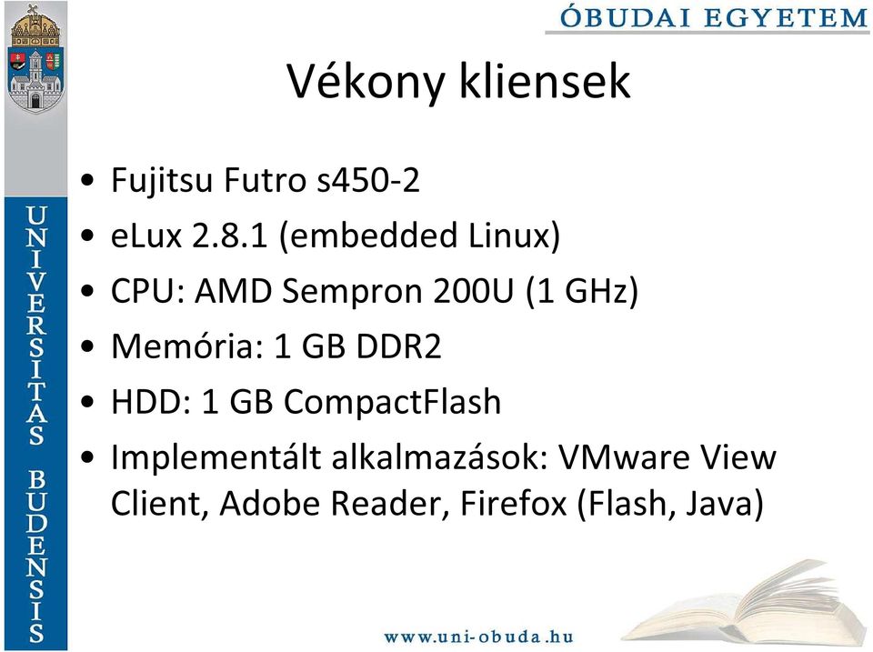 Memória: 1 GB DDR2 HDD: 1 GB CompactFlash Implementált