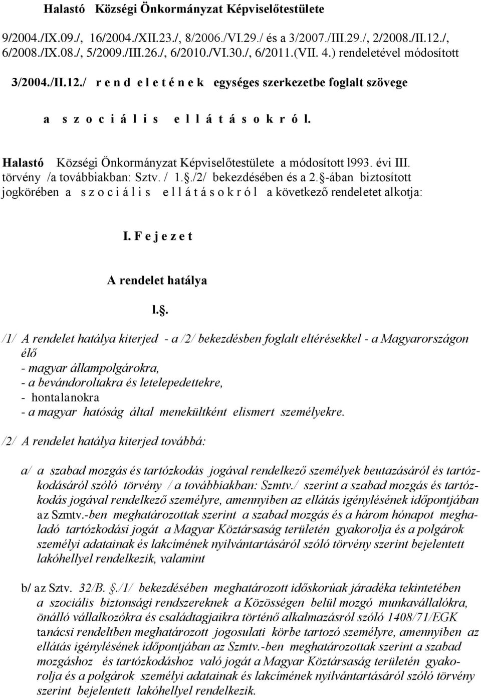 Halastó Községi Önkormányzat Képviselőtestülete a módosított l993. évi III. törvény /a továbbiakban: Sztv. / 1../2/ bekezdésében és a 2.