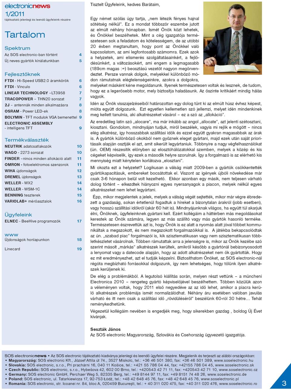 ASSEMBLY - intelligens TFT 9 Termékválaszték NEUTRIK adatcsatlakozók 10 WAGO - 2273 sorozat 10 FINDER nincs minden allokáció alatt 11 OMRON - fotoelektromos szenzorok 11 WIHA újdonságok 12 DREMEL