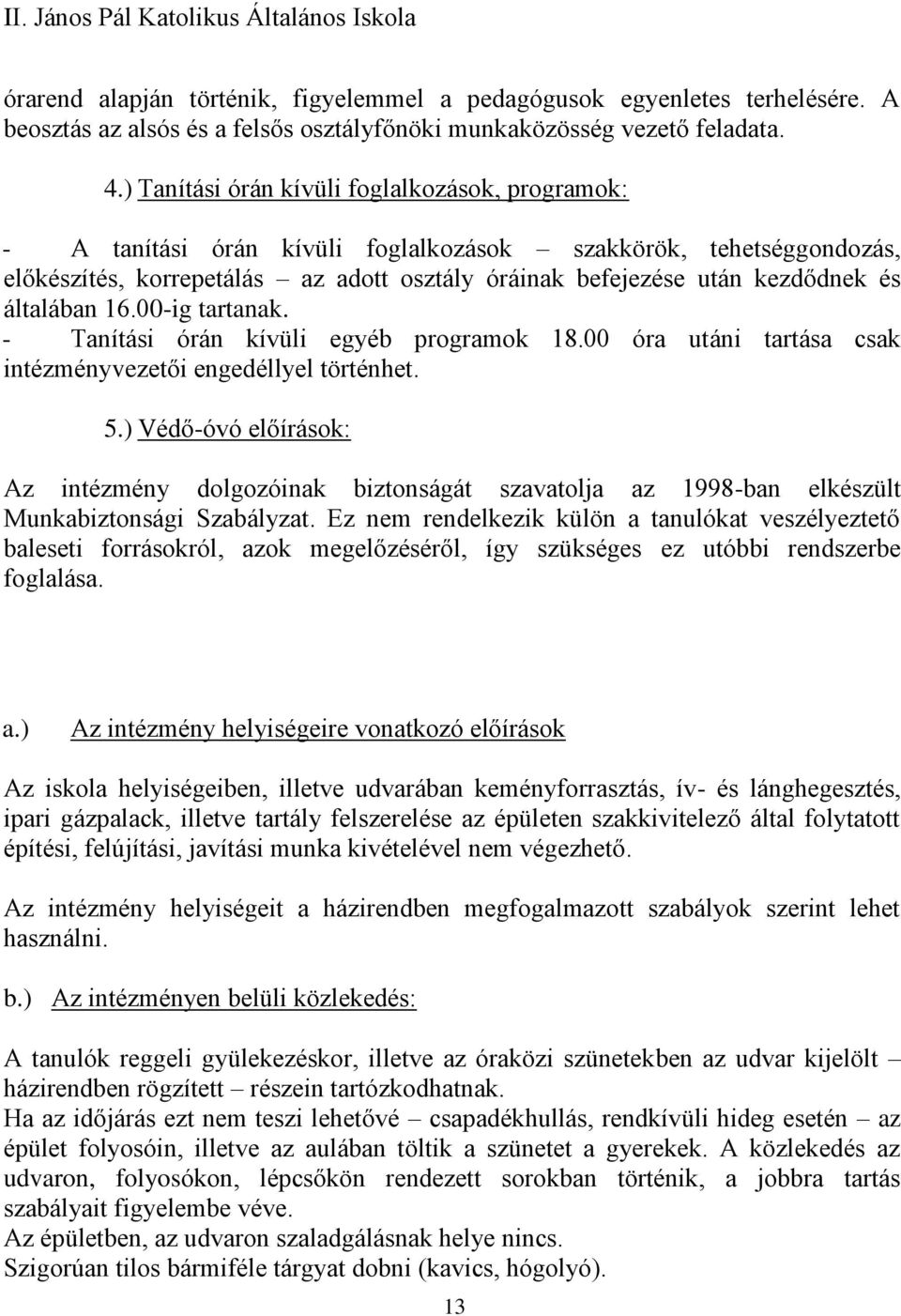 általában 16.00-ig tartanak. - Tanítási órán kívüli egyéb programok 18.00 óra utáni tartása csak intézményvezetői engedéllyel történhet. 5.