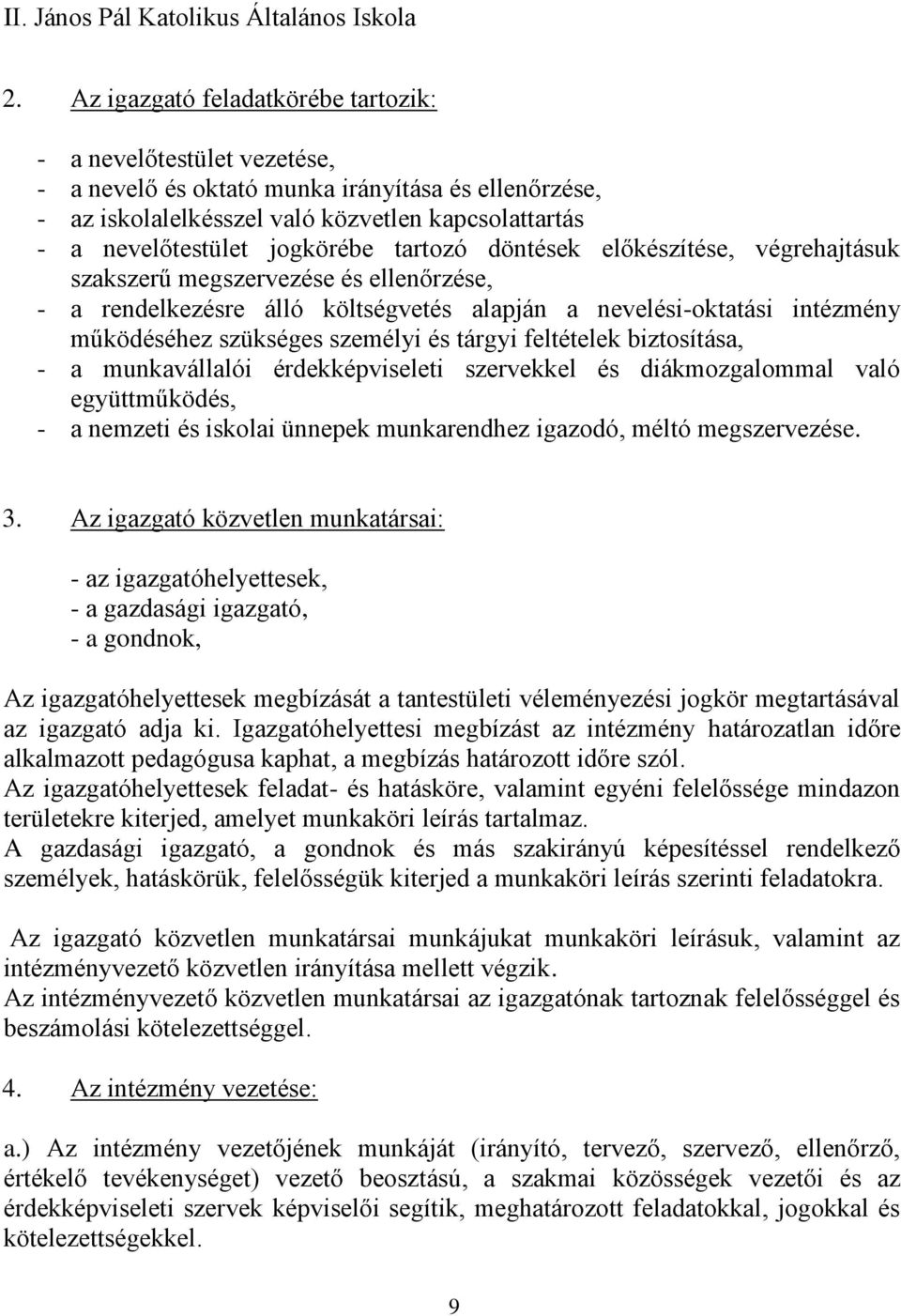 és tárgyi feltételek biztosítása, - a munkavállalói érdekképviseleti szervekkel és diákmozgalommal való együttműködés, - a nemzeti és iskolai ünnepek munkarendhez igazodó, méltó megszervezése. 3.