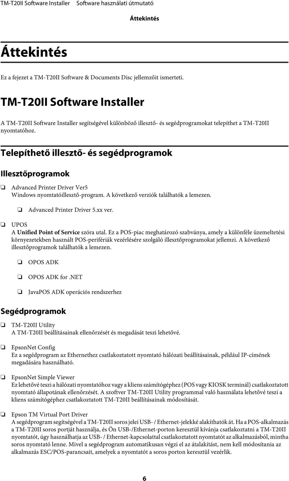 Telepíthető illesztő- és segédprogramok Illesztőprogramok Advanced Printer Driver Ver5 Windows nyomtatóillesztő-program. A következő verziók találhatók a lemezen. Advanced Printer Driver 5.xx ver.