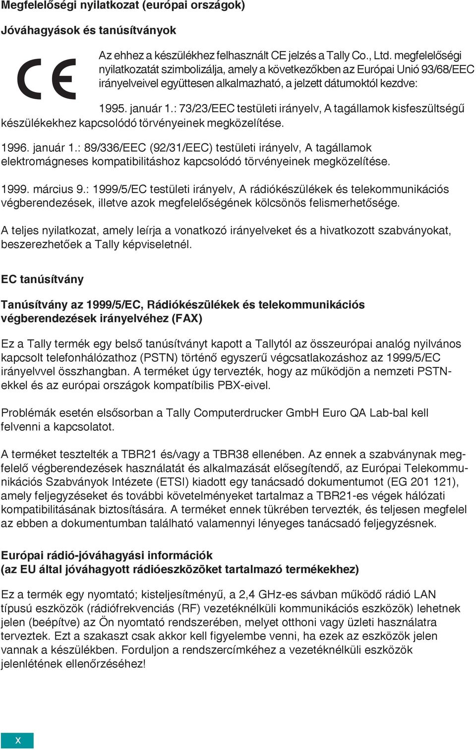 : 73/23/EEC testületi irányelv, A tagállamok kisfeszültségû készülékekhez kapcsolódó törvényeinek megközelítése. 1996. január 1.