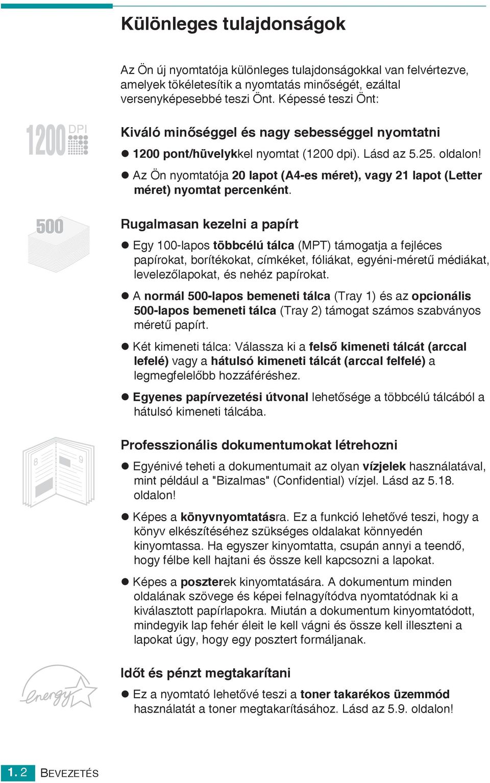 Az Ön nyomtatója 20 lapot (A4-es méret), vagy 21 lapot (Letter méret) nyomtat percenként.