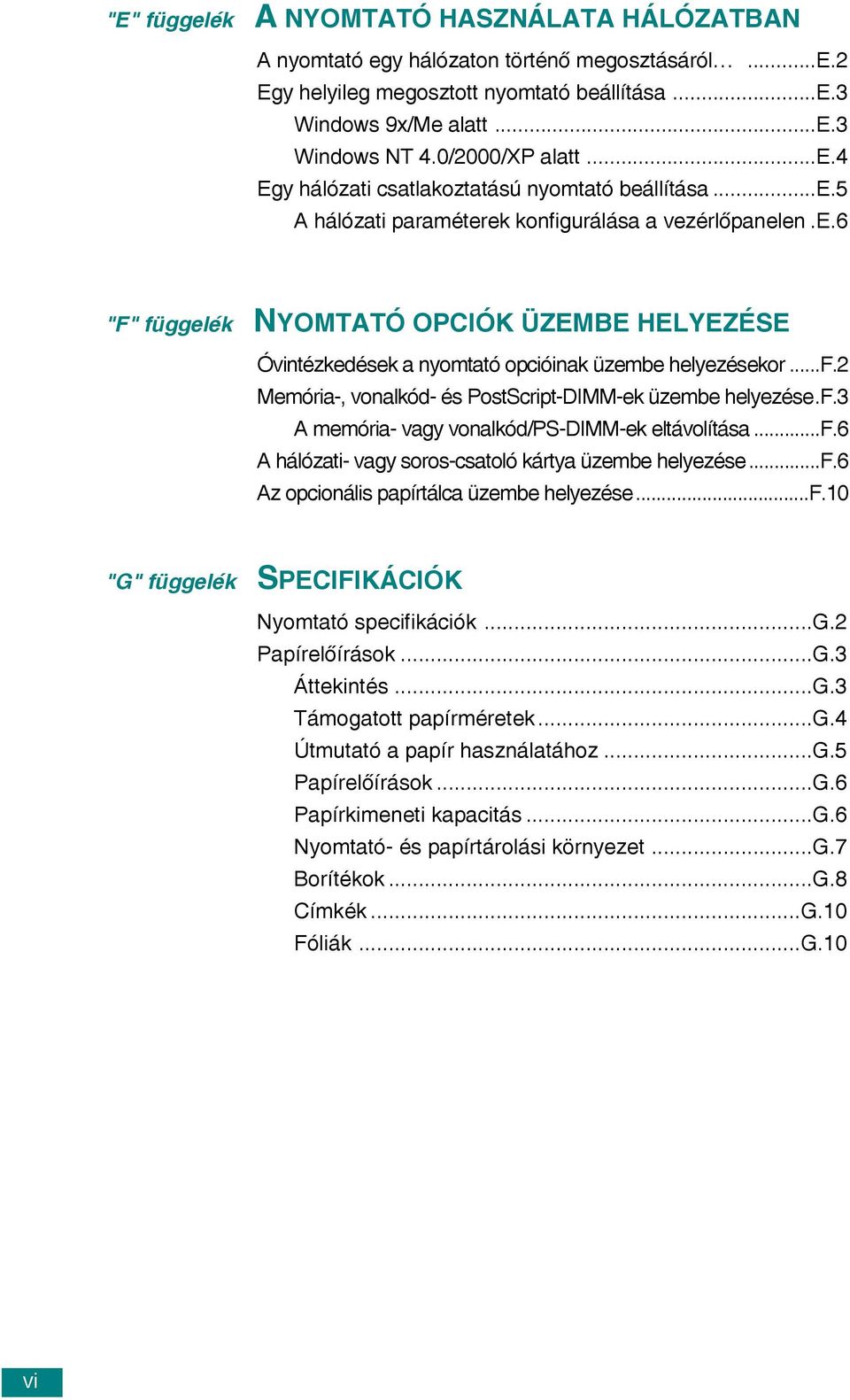 ..f.2 Memória-, vonalkód- és PostScript-DIMM-ek üzembe helyezése.f.3 A memória- vagy vonalkód/ps-dimm-ek eltávolítása...f.6 A hálózati- vagy soros-csatoló kártya üzembe helyezése...f.6 Az opcionális papírtálca üzembe helyezése.