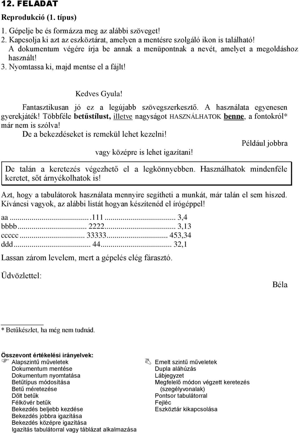 Többféle betűstílust, illetve nagyságot HASZNÁLHATOK benne, a fontokról* már nem is szólva! De a bekezdéseket is remekül lehet kezelni! Például jobbra vagy középre is lehet igazítani!