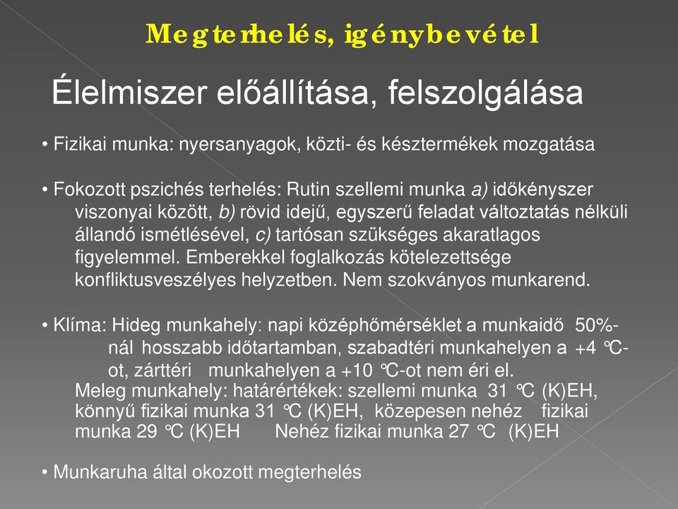 Emberekkel foglalkozás kötelezettsége konfliktusveszélyes helyzetben. Nem szokványos munkarend.