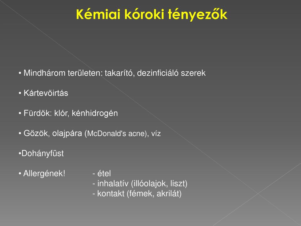 Gőzök, olajpára (McDonald's acne), víz Dohányfüst