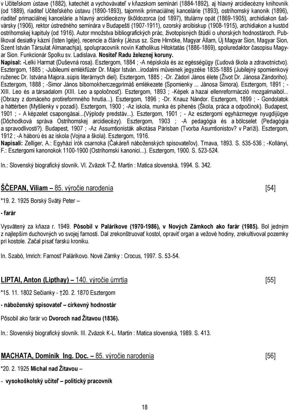 ústredného seminára v Budapešti (1907-1911), ozorský arcibiskup (1908-1915), archidiakon a kustód ostrihomskej kapituly (od 1916).