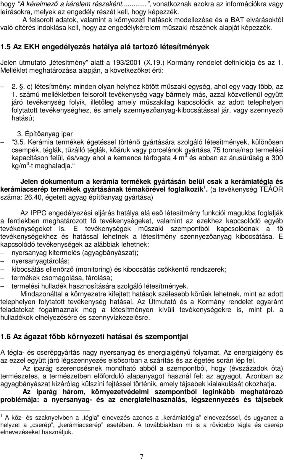 5 Az EKH engedélyezés hatálya alá tartozó létesítmények Jelen útmutató létesítmény alatt a 193/2001 (X.19.) Kormány rendelet definíciója és az 1.