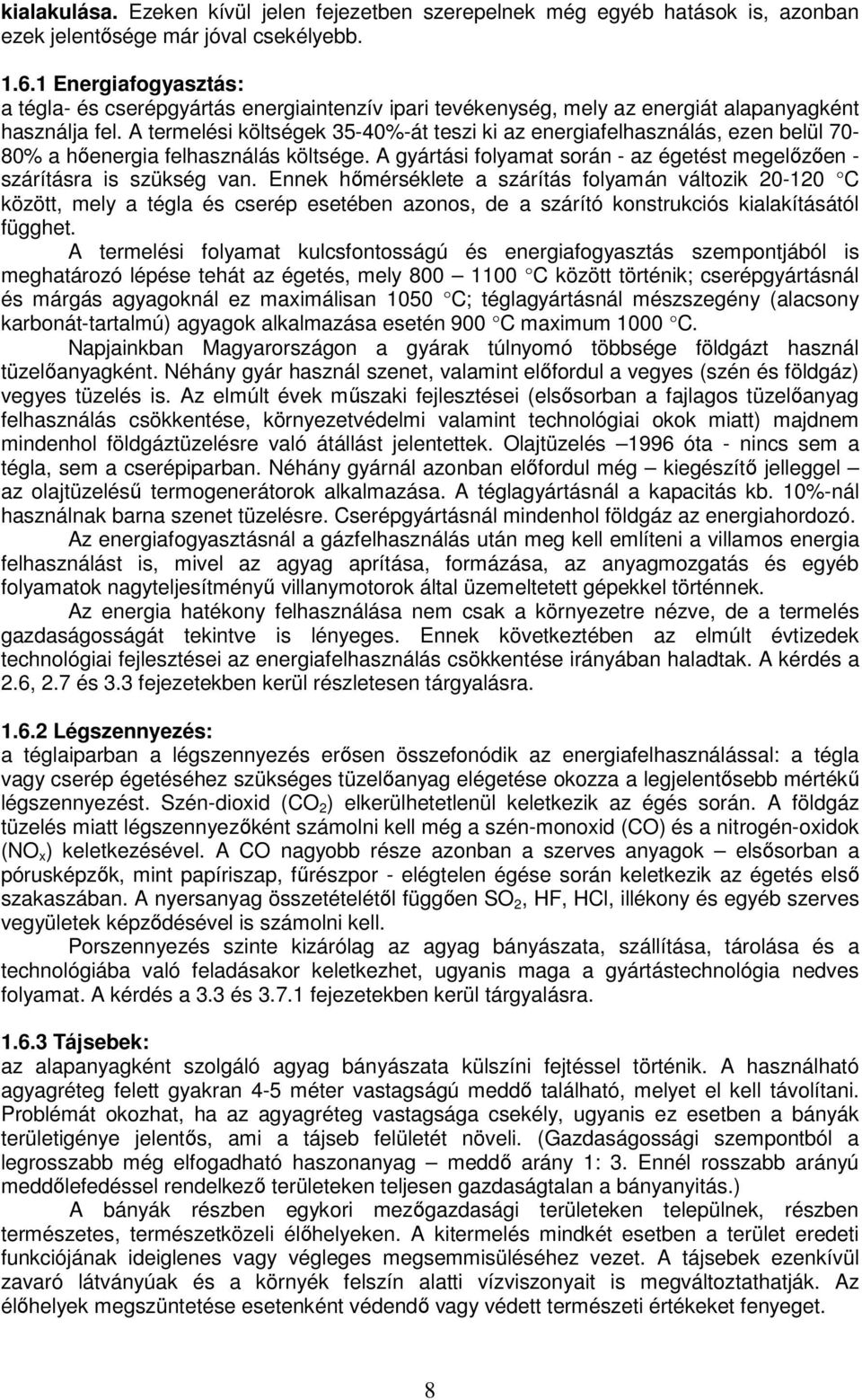 A termelési költségek 35-40%-át teszi ki az energiafelhasználás, ezen belül 70-80% a henergia felhasználás költsége. A gyártási folyamat során - az égetést megelzen - szárításra is szükség van.