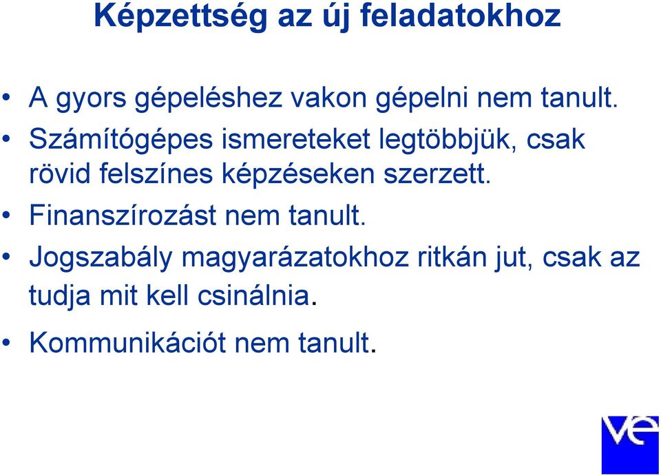 Számítógépes ismereteket legtöbbjük, csak rövid felszínes képzéseken