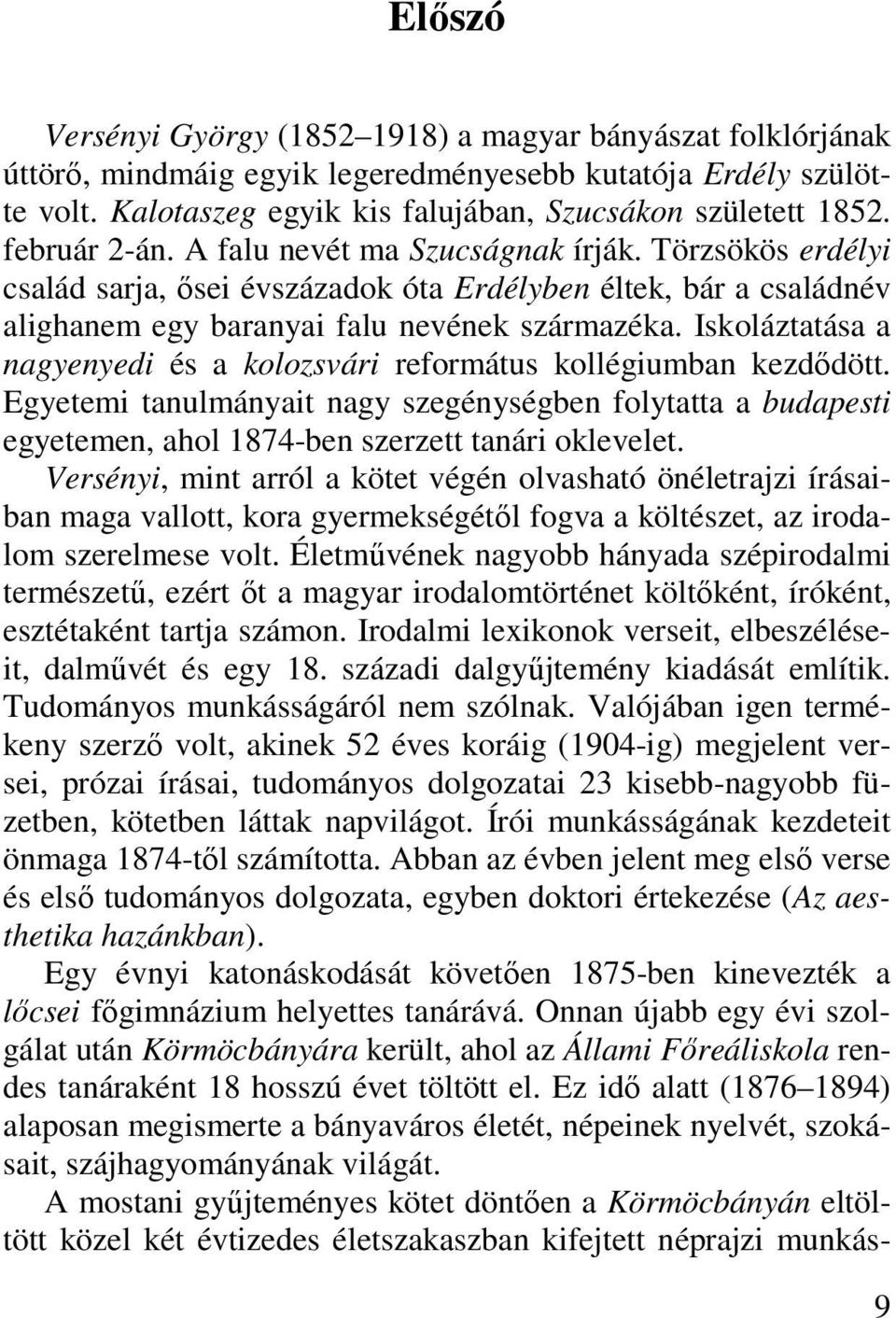 Iskoláztatása a nagyenyedi és a kolozsvári református kollégiumban kezdődött. Egyetemi tanulmányait nagy szegénységben folytatta a budapesti egyetemen, ahol 1874-ben szerzett tanári oklevelet.