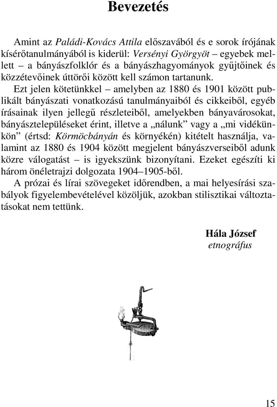 Ezt jelen kötetünkkel amelyben az 1880 és 1901 között publikált bányászati vonatkozású tanulmányaiból és cikkeiből, egyéb írásainak ilyen jellegű részleteiből, amelyekben bányavárosokat,