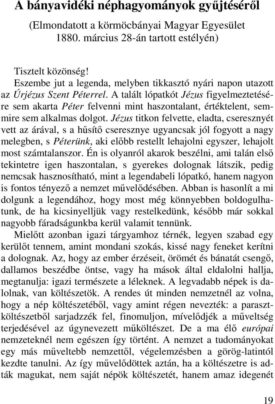 A talált lópatkót Jézus figyelmeztetésére sem akarta Péter felvenni mint haszontalant, értéktelent, semmire sem alkalmas dolgot.