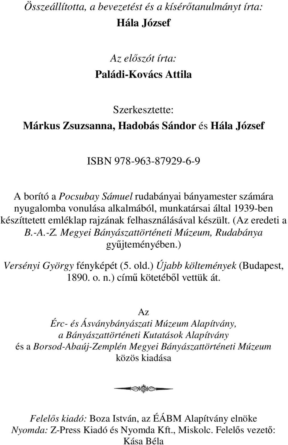 Megyei Bányászattörténeti Múzeum, Rudabánya gyűjteményében.) Versényi György fényképét (5. old.) Újabb költemények (Budapest, 1890. o. n.) című kötetéből vettük át.