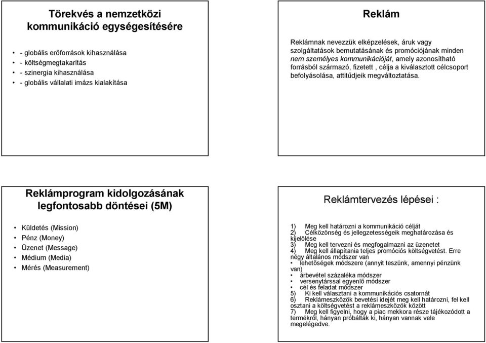 befolyásolása, attitűdjeik megváltoztatása.