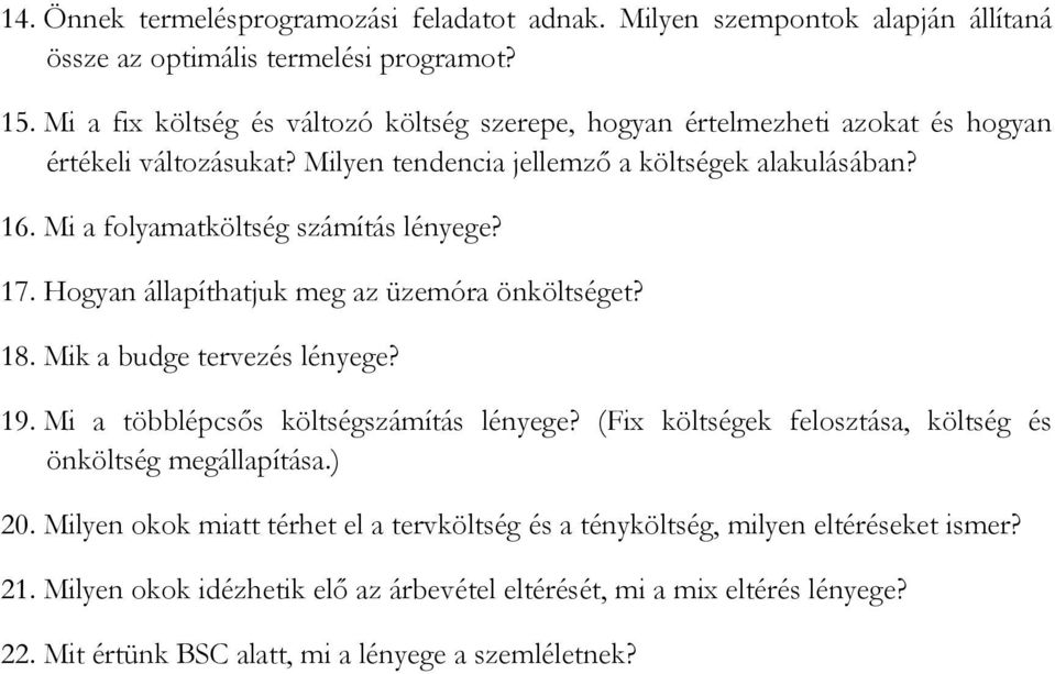 Mi a folyamatköltség számítás lényege? 17. Hogyan állapíthatjuk meg az üzemóra önköltséget? 18. Mik a budge tervezés lényege? 19. Mi a többlépcsős költségszámítás lényege?