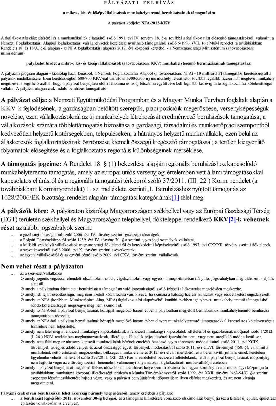 -a, továbbá a foglalkoztatást elősegítő támogatásokról, valamint a Nemzeti Foglalkoztatási Alapból foglalkoztatási válsághelyzetek kezelésére nyújtható támogatásról szóló 6/1996. (VII. 16.