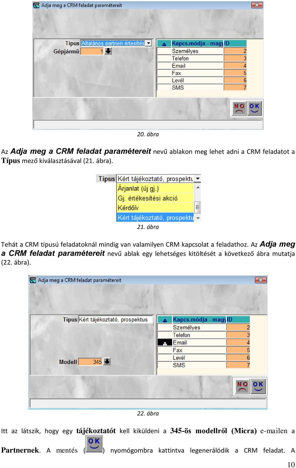 Az Adja meg a CRM feladat paramétereit nevű ablak egy lehetséges kitöltését a következő ábra mutatja (22. ábra). 22.