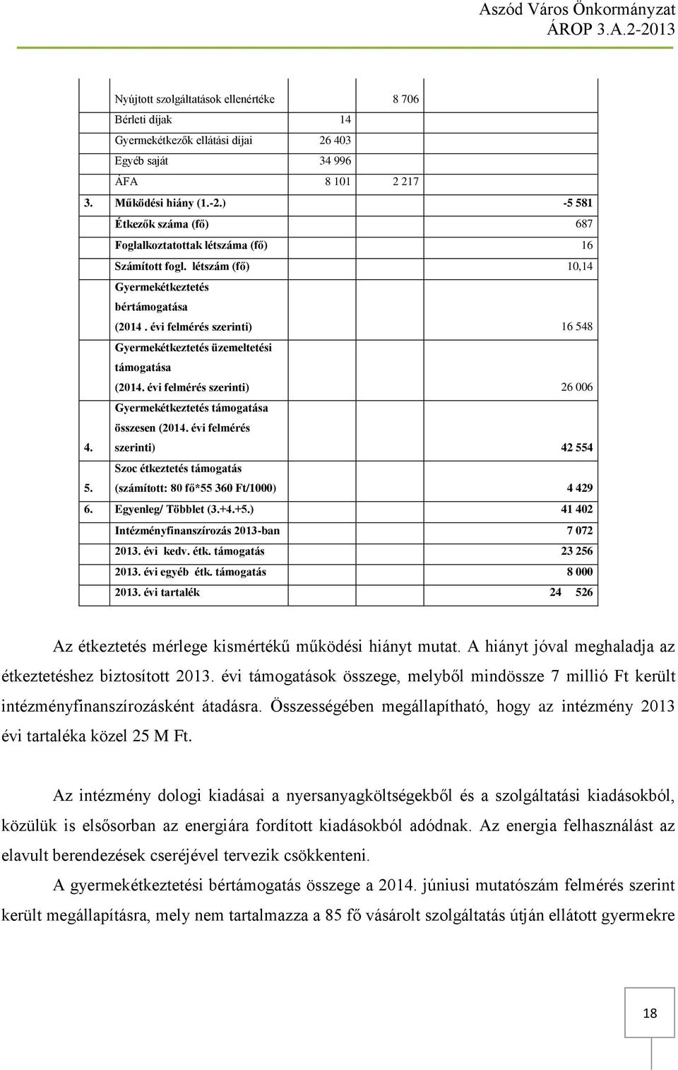 évi felmérés szerinti) 16 548 Gyermekétkeztetés üzemeltetési támogatása (2014. évi felmérés szerinti) 26 006 4. Gyermekétkeztetés támogatása összesen (2014. évi felmérés szerinti) 42 554 5.