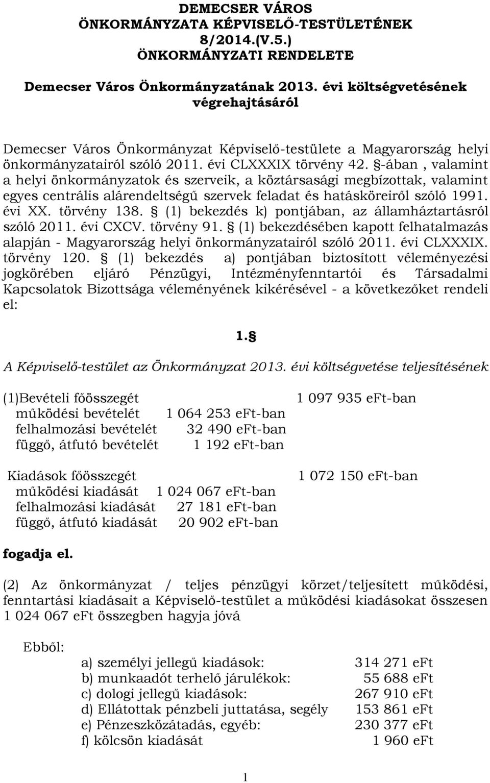 -ában, valamint a helyi önkormányzatok és szerveik, a köztársasági megbízottak, valamint egyes centrális alárendeltségű szervek feladat és hatásköreiről szóló 1991. évi XX. törvény 138.