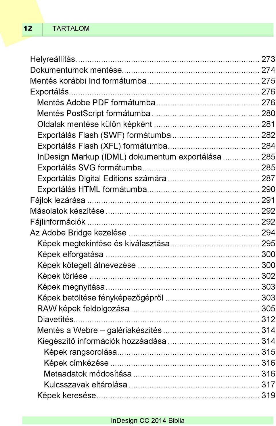 .. 285 Exportálás SVG formátumba... 285 Exportálás Digital Editions számára... 287 Exportálás HTML formátumba... 290 Fájlok lezárása... 291 Másolatok készítése... 292 Fájlinformációk.