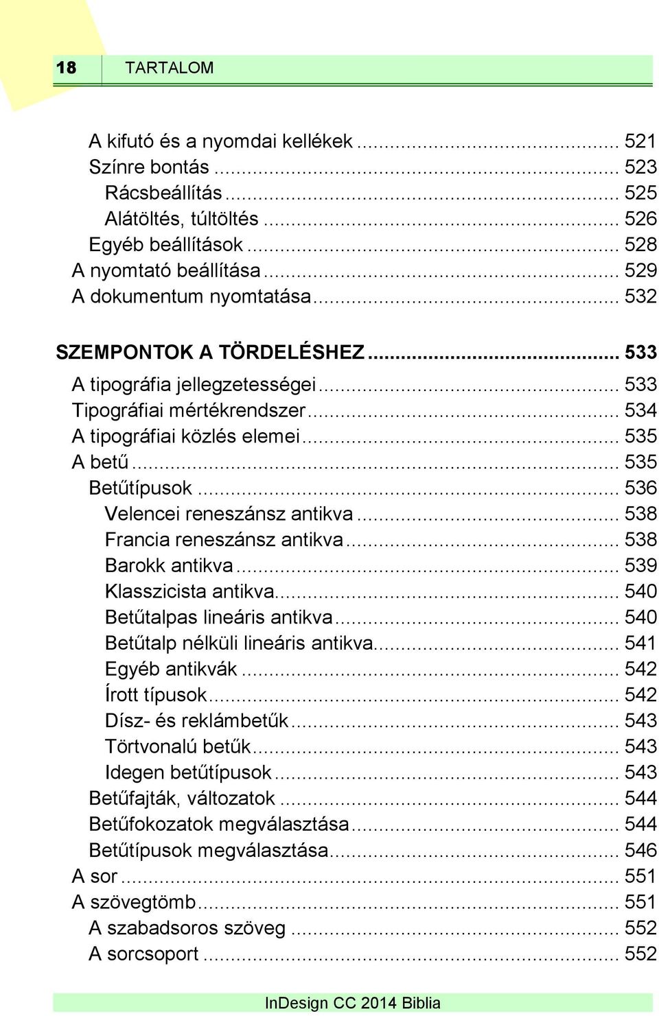 .. 536 Velencei reneszánsz antikva... 538 Francia reneszánsz antikva... 538 Barokk antikva... 539 Klasszicista antikva... 540 Betűtalpas lineáris antikva... 540 Betűtalp nélküli lineáris antikva.