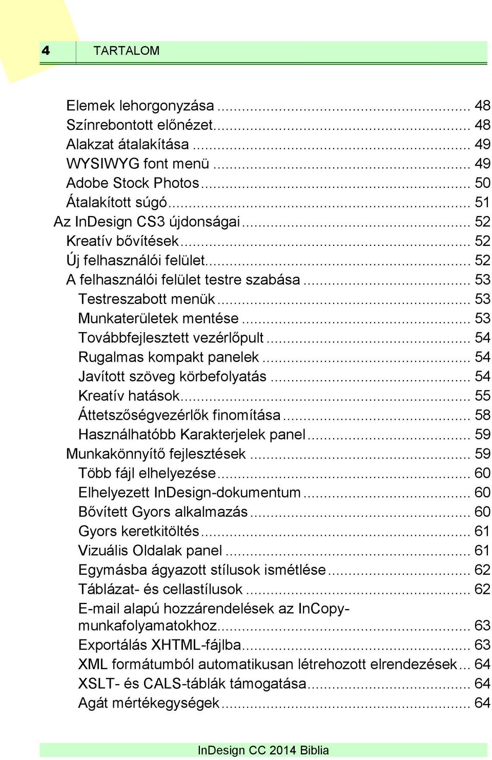 .. 54 Rugalmas kompakt panelek... 54 Javított szöveg körbefolyatás... 54 Kreatív hatások... 55 Áttetszőségvezérlők finomítása... 58 Használhatóbb Karakterjelek panel... 59 Munkakönnyítő fejlesztések.