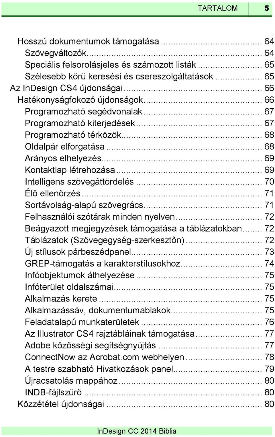 .. 69 Kontaktlap létrehozása... 69 Intelligens szövegáttördelés... 70 Élő ellenőrzés... 71 Sortávolság-alapú szövegrács... 71 Felhasználói szótárak minden nyelven.