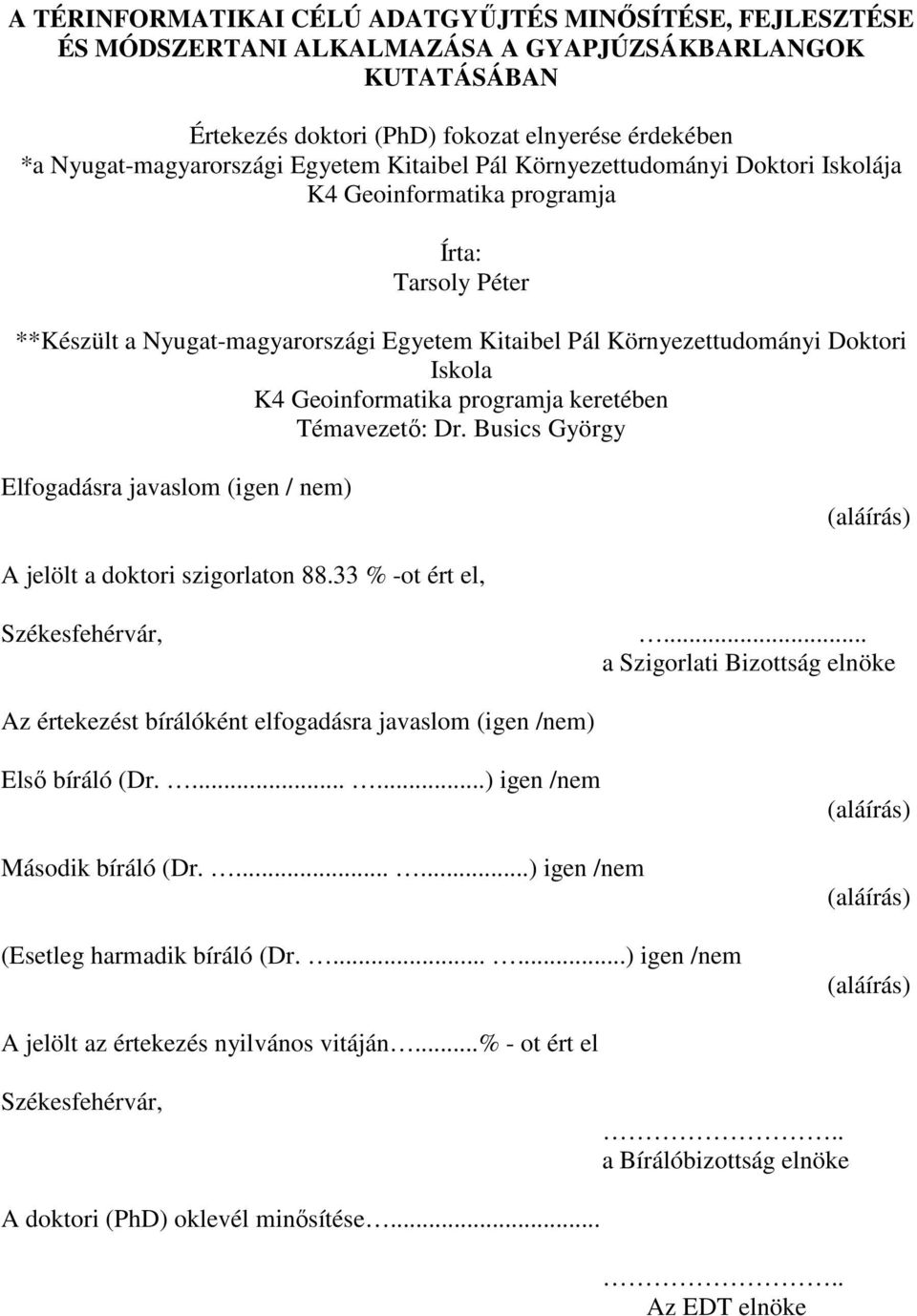 Geoinformatika programja keretében Témavezetı: Dr. Busics György Elfogadásra javaslom (igen / nem) (aláírás) A jelölt a doktori szigorlaton 88.33 % -ot ért el, Székesfehérvár,.