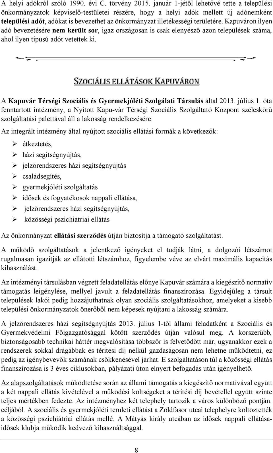 területére. Kapuváron ilyen adó bevezetésére nem került sor, igaz országosan is csak elenyésző azon települések száma, ahol ilyen típusú adót vetettek ki.