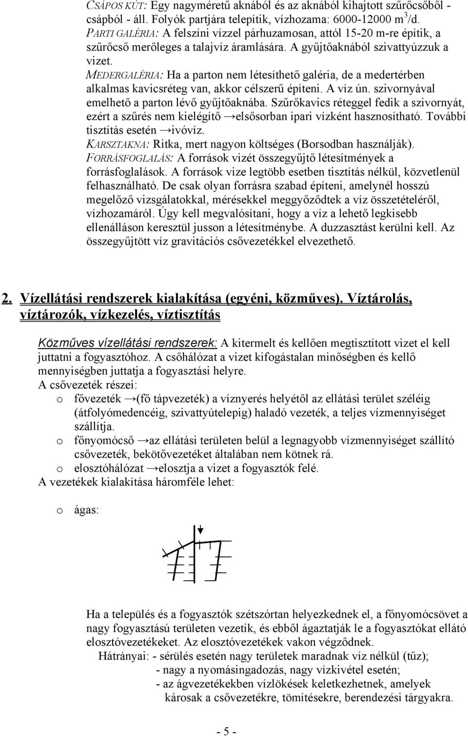 MEDERGALÉRIA: Ha a parton nem létesíthető galéria, de a medertérben alkalmas kavicsréteg van, akkor célszerű építeni. A víz ún. szivornyával emelhető a parton lévő gyűjtőaknába.