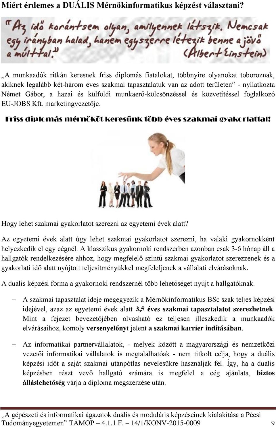 és külföldi munkaerő-kölcsönzéssel és közvetítéssel foglalkozó EU-JOBS Kft. marketingvezetője. Friss diplomás mérnököt keresünk több éves szakmai gyakorlattal!